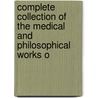Complete Collection of the Medical and Philosophical Works o by John Fothergill