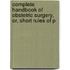 Complete Handbook of Obstetric Surgery, Or, Short Rules of P