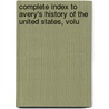 Complete Index to Avery's History of the United States, Volu door William Abbatt