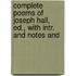 Complete Poems of Joseph Hall, Ed., with Intr. and Notes and