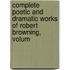 Complete Poetic and Dramatic Works of Robert Browning, Volum