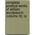 Complete Poetical Works of William Wordsworth (Volume 9); La