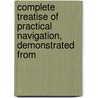 Complete Treatise of Practical Navigation, Demonstrated from door Archibald Patoun