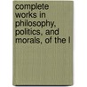 Complete Works in Philosophy, Politics, and Morals, of the L door Benjamin Franklin
