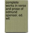Complete Works in Verse and Prose of Edmund Spenser. Ed. wit