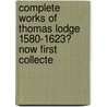 Complete Works of Thomas Lodge 1580-1623? Now First Collecte door Thomas Lodge