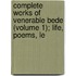 Complete Works of Venerable Bede (Volume 1); Life, Poems, Le