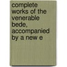 Complete Works of the Venerable Bede, Accompanied by a New E door Saint Bede