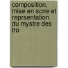 Composition, Mise En Scne Et Reprsentation Du Mystre Des Tro door Jean Chonet