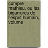 Compre Mathieu, Ou Les Bigarrures de L'Esprit Humain, Volume door Onbekend