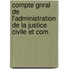 Compte Gnral de L'Administration de La Justice Civile Et Com door Justice France. Minist