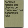 Comptes Rendus Des Chevins de Rouen Avec Des Documents Relat door Onbekend