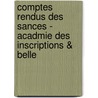 Comptes Rendus Des Sances - Acadmie Des Inscriptions & Belle by Amp; Belles-Lettres