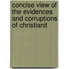 Concise View of the Evidences and Corruptions of Christianit door P.M. Carey