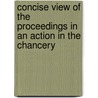 Concise View of the Proceedings in an Action in the Chancery door Richard Hallilay
