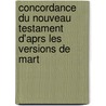 Concordance Du Nouveau Testament D'Aprs Les Versions de Mart door Onbekend
