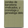 Condes de Barcelona Vindicados, y Cronologa y Genealoga Delo by Pr�Spero Bofarull Y. De Mascar�