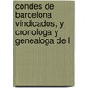 Condes de Barcelona Vindicados, y Cronologa y Genealoga de L by Prspero Bofarull y. De Mascar