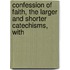Confession of Faith, the Larger and Shorter Catechisms, with
