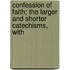 Confession of Faith; The Larger and Shorter Catechisms, with