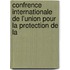 Confrence Internationale de L'Union Pour La Protection de La