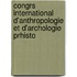 Congrs International D'Anthropologie Et D'Archologie Prhisto