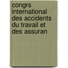 Congrs International Des Accidents Du Travail Et Des Assuran by Unknown