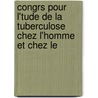Congrs Pour L'Tude de La Tuberculose Chez L'Homme Et Chez Le door L. -. H. Petit