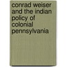 Conrad Weiser and the Indian Policy of Colonial Pennsylvania door Joseph Solomon Walton