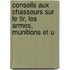 Conseils Aux Chasseurs Sur Le Tir, Les Armes, Munitions Et U