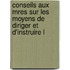 Conseils Aux Mres Sur Les Moyens de Diriger Et D'Instruire L