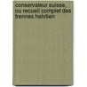 Conservateur Suisse, Ou Recueil Complet Des Trennes Helvtien door Onbekend