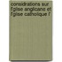 Considrations Sur L'Glise Anglicane Et L'Glise Catholique L'
