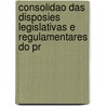 Consolidao Das Disposies Legislativas E Regulamentares Do Pr door Brazil