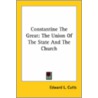 Constantine The Great: The Union Of The State And The Church door Edward L. Cutts