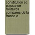 Constitution Et Puissance Militaires Compares de La France E