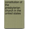 Constitution of the Presbyterian Church in the United States by General Presbyterian Ch