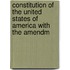 Constitution of the United States of America with the Amendm