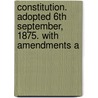 Constitution. Adopted 6th September, 1875. with Amendments A door Par Texas