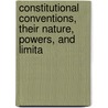 Constitutional Conventions, Their Nature, Powers, and Limita door Roger Sherman Hoar