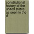 Constitutional History of the United States as Seen in the D