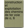 Construction Et Exploitation Des Chemins de Fer Voie de O, 6 by Rgis Tartary