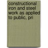 Constructional Iron and Steel Work As Applied to Public, Pri door Francis Campin