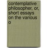 Contemplative Philosopher, Or, Short Essays On the Various O door Richard Lobb