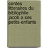 Contes Litteraires Du Bibliophile Jacob A Ses Petits-Enfants