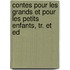 Contes Pour Les Grands Et Pour Les Petits Enfants, Tr. Et Ed