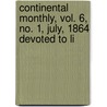 Continental Monthly, Vol. 6, No. 1, July, 1864 Devoted to Li by General Books