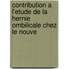 Contribution A L'Etude de La Hernie Ombilicale Chez Le Nouve by Alfred Walravens
