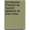 Contribution L'Histoire de L'Autorit Lgislative Du Snat Roma by Georges Renard