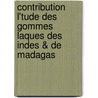 Contribution L'Tude Des Gommes Laques Des Indes & de Madagas door Albert Gascard